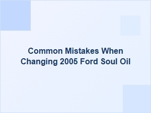 Avoiding Pitfalls When Changing Your Ford Soul's Engine Oil