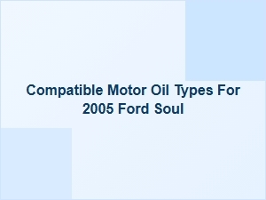 Compatible Motor Oil Types for a Ford Soul