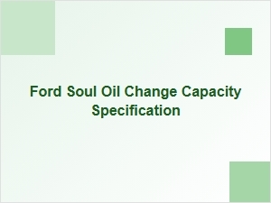 Ford Soul Oil Change Capacity and Filter Guide