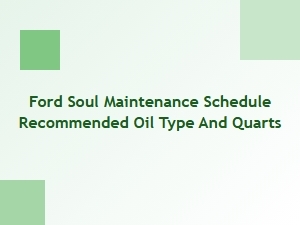 Ford Soul: Recommended Oil Type and Quarts for Maintenance